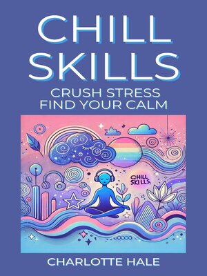 cover image of Chill Skills, Crush Stress, Find Your Calm